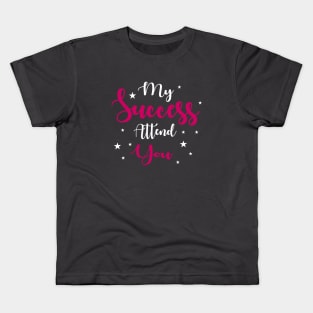 My success Attend you Kids T-Shirt